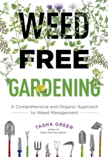 Weed-Free Gardening: A Comprehensive and Organic Approach to Weed Management