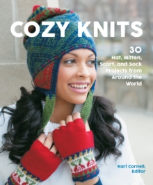 Cozy Knits: 30 Hat, Mitten, Scarf and Sock Projects from Around the World