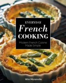 Everyday French Cooking: Modern French Cuisine Made Simple