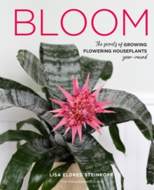 Bloom: The secrets of growing flowering houseplants year-round