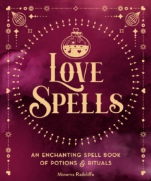 Image for Love Spells: An Enchanting Spell Book of Potions & Rituals