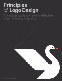 Image for Principles of logo design  : a practical guide to creating effective signs, symbols, and icons