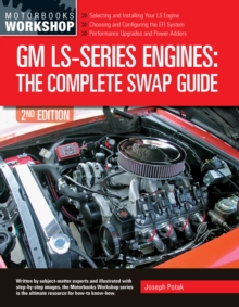 GM LS-Series Engines: The Complete Swap Guide, 2nd Edition