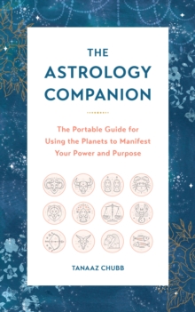 The Astrology Companion: The Portable Guide for Using the Planets to Manifest Your Power and Purpose