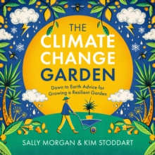 The Climate Change Garden, UPDATED EDITION: Down to Earth Advice for Growing a Resilient Garden