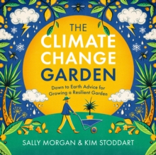 Image for The Climate Change Garden: Down to Earth Advice for Growing a Resilient Garden