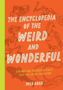 Image for The Encyclopedia of the Weird and Wonderful: Curious and Incredible Facts That Will Blow Your Mind