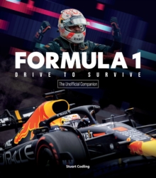 Formula 1 Drive to Survive The Unofficial Companion: The Stars, Strategy, Technology, and History of F1
