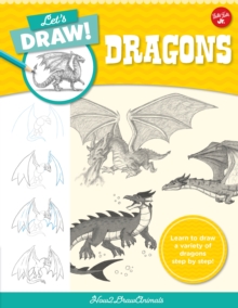 Image for Let's Draw Dragons: Learn to Draw a Variety of Dragons Step by Step!