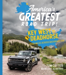 America’s Greatest Road Trip!: Key West to Deadhorse: 9000 Miles Across Backroad USA