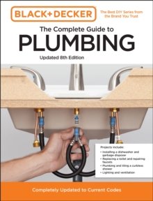 Black and Decker The Complete Guide to Plumbing Updated 8th Edition: Completely Updated to Current Codes