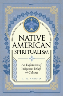 Image for Native American Spiritualism: An Exploration of Indigenous Beliefs and Cultures