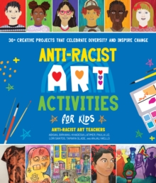 Image for Anti-Racist Art Activities for Kids: 30+ Creative Projects That Celebrate Diversity and Inspire Change