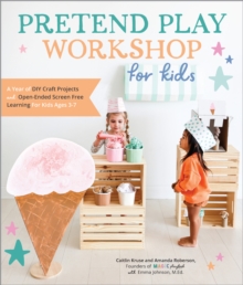 Image for Pretend Play Workshop for Kids: A Year of DIY Craft Projects and Open-Ended Screen-Free Learning for Kids Ages 3-7