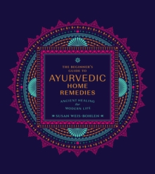 Image for Beginner's Guide to Ayurvedic Home Remedies: Ancient Healing for Modern Life