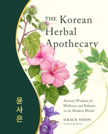 The Korean Herbal Apothecary: Ancient Wisdom for Wellness and Balance in the Modern World