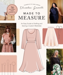 Made to Measure: An Easy Guide to Drafting and Sewing a Custom Wardrobe – 16 Pattern-Free Projects