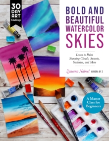 Bold and Beautiful Watercolor Skies: Learn to Paint Stunning Clouds, Sunsets, Galaxies, and More – A Master Class for Beginners