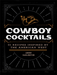 Image for Cowboy cocktails  : 60 recipes inspired by the American West