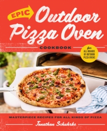 Epic Outdoor Pizza Oven Cookbook: Masterpiece Recipes for All Kinds of Pizza