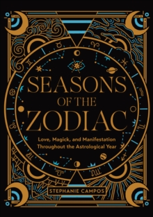 Image for Seasons of the zodiac  : love, magick, and manifestation throughout the astrological year