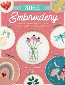 Image for 30 Day Challenge: Embroidery: A Day-by-Day Guide to Learn New Stitches and Create Beautiful Designs