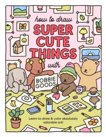 Image for How to Draw Super Cute Things with Bobbie Goods