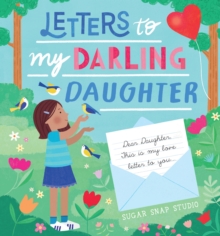 Letters to My Darling Daughter: Dear daughter, this is my love letter to you…