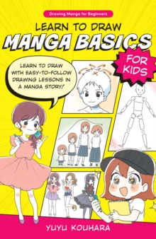 Image for Learn to draw manga basics for kids  : learn to draw with easy-to-follow drawing lessons in a manga story!