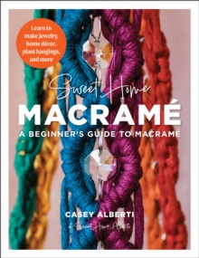 Image for Sweet Home Macrame: A Beginner's Guide to Macrame : Learn to make jewelry, home decor, plant hangings, and more