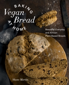 Image for Baking Vegan Bread at Home: Beautiful Everyday and Artisan Plant-Based Breads