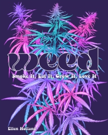Image for Weed: Smoke It, Eat It, Grow It, Love It