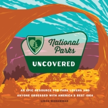 Image for National Parks Uncovered : An Epic Resource for Park Lovers and Anyone Obsessed with America’s Best Idea