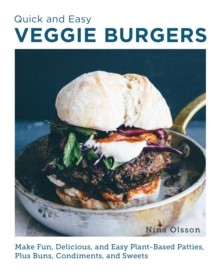 Image for Quick and easy veggie burgers  : make fun, delicious, and easy plant-based patties, plus buns, condiments, and sweets