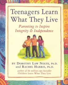 Image for Teenagers learn what they live  : parenting to inspire integrity & independence