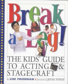 Image for Break a leg!  : the kids' book of acting and stagecraft