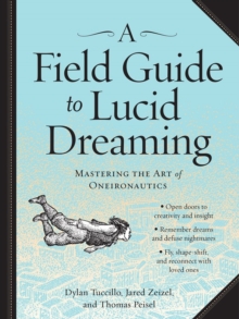 Image for A field guide to lucid dreaming  : mastering the art of oneironautics