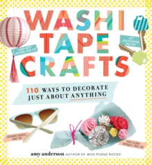 Image for Washi Tape Crafts: 110 Ways to Decorate Just About Anything