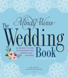 The Wedding Book: An Expert’s Guide to Planning Your Perfect Day–Your Way