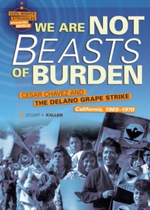 Image for We Are Not Beasts of Burden: Cesar Chavez and the Delano Grape Strike, California, 1965-1970