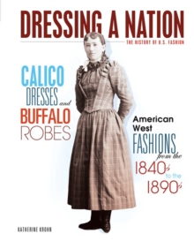 Image for Calico dresses and buffalo robes: American West fashions from the 1840s to the 1890s