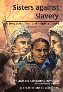 Image for Sisters Against Slavery: A Story About Sarah and Angelina Grimke