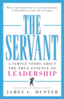 The Servant: A Simple Story About the True Essence of Leadership