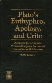 Image for Plato's "Euthyphro", "Apology" and "Crito" : Arranged for Dramatic Presentation from the Jowett Translation with Choruses