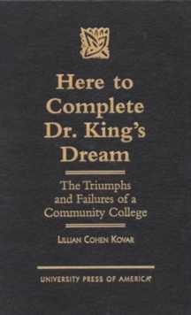Image for Here to Complete Dr. King's Dream : The Triumphs and Failures of a Community College