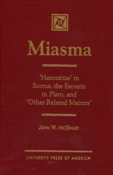 Image for MIASMA : 'Haecceitas' in Scotus, the Esoteric in Plato, and 'Other Related Matters'