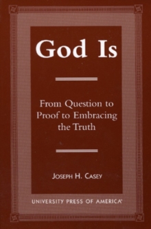 Image for God Is : From Question to Proof to Embracing the Truth