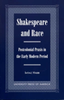 Image for Shakespeare and Race : Postcolonial Praxis in the Early Modern Period