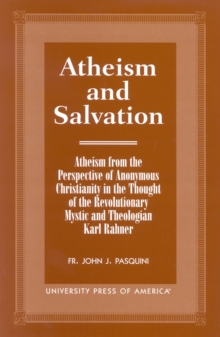 Image for Atheism and Salvation : Atheism From the Perspective of Anonymous Christianity in the Thought of the Revolutionary Mystic and Theologian Karl Rahner