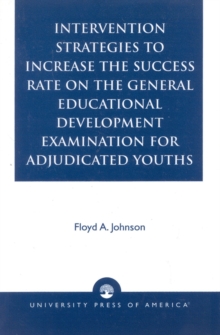 Intervention Strategies to Increase the Success Rate on the General Educational Development Examination for Adjudicated Youths
